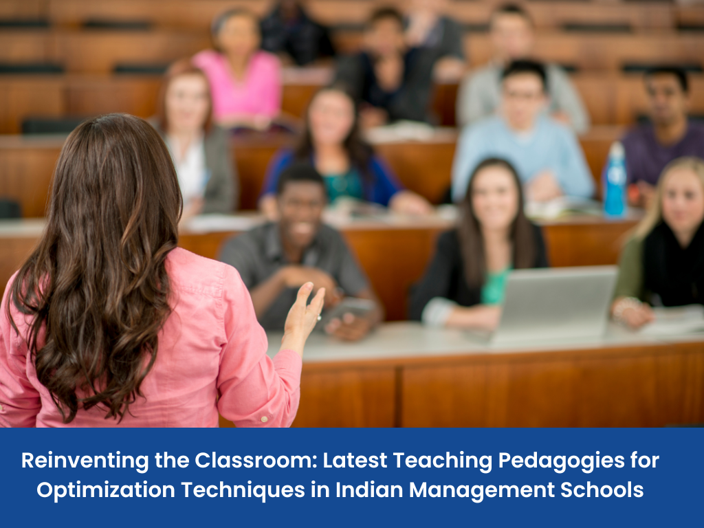 Reinventing the Classroom - Latest Teaching Pedagogies for Optimization Techniques in Indian Management Schools